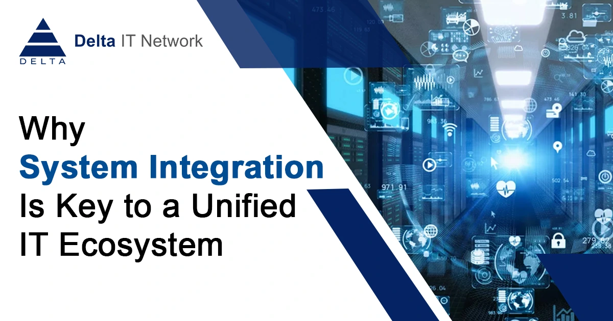 Why System Integration Is Key to a Unified IT Ecosystem