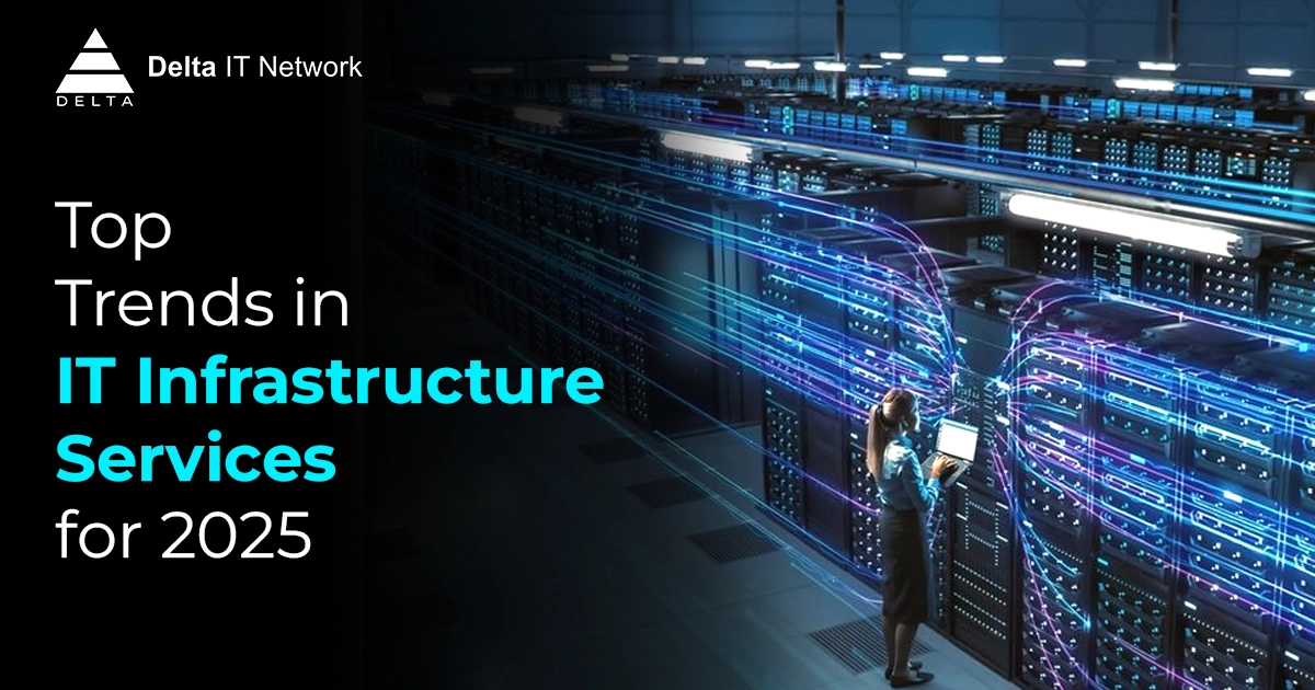 Top Trends in IT Infrastructure Services for 2025